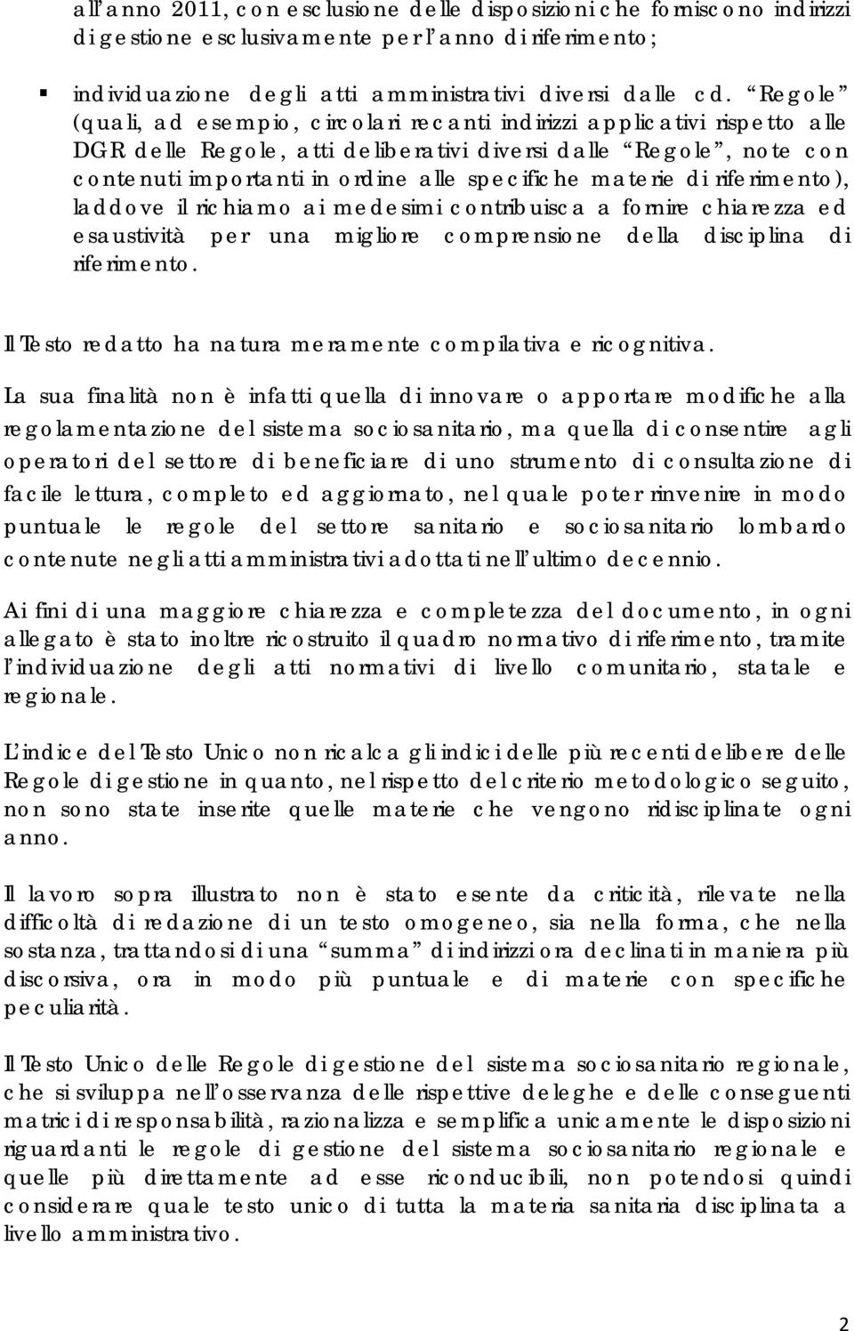 materie di riferimento), laddove il richiamo ai medesimi contribuisca a fornire chiarezza ed esaustività per una migliore comprensione della disciplina di riferimento.