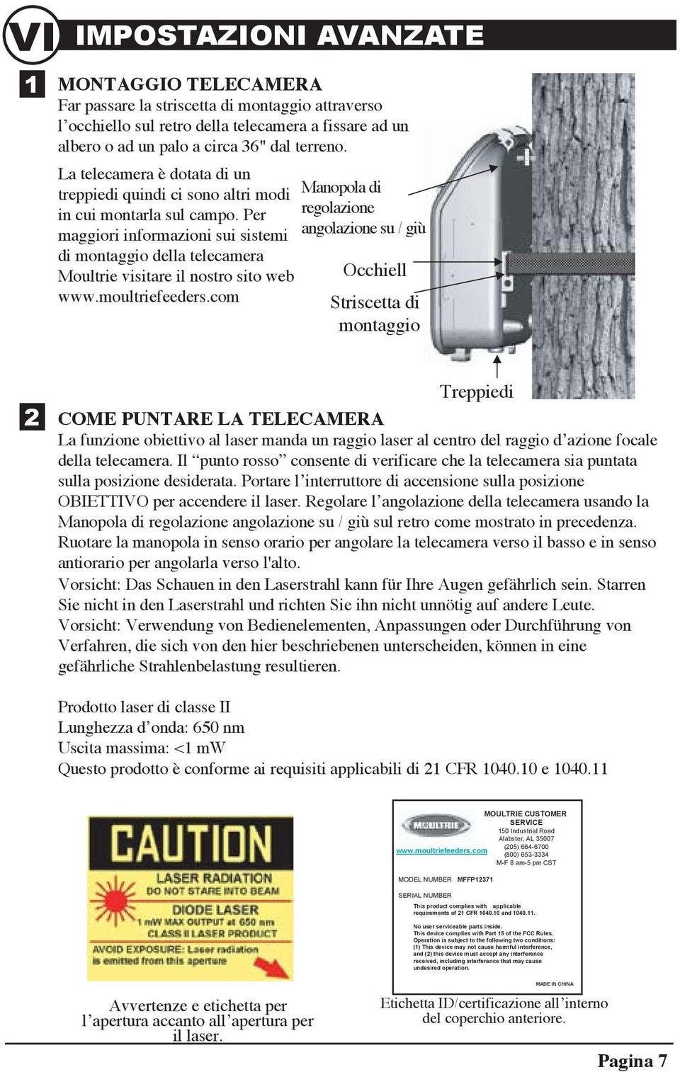 Per maggiori informazioni sui sistemi di montaggio della telecamera Moultrie visitare il nostro sito web www.moultriefeeders.