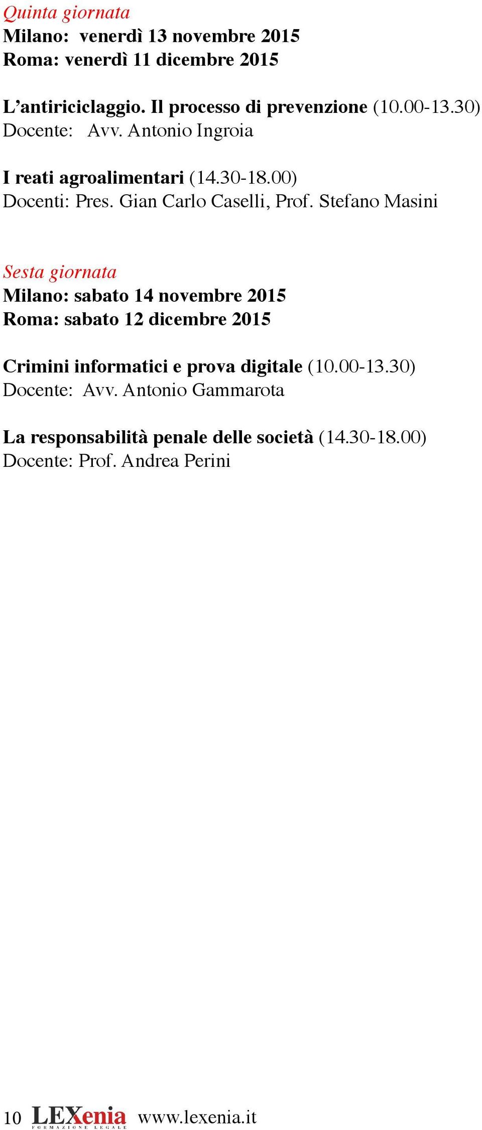 Stefano Masini Sesta giornata Milano: sabato 14 novembre 2015 Roma: sabato 12 dicembre 2015 Crimini informatici e prova digitale