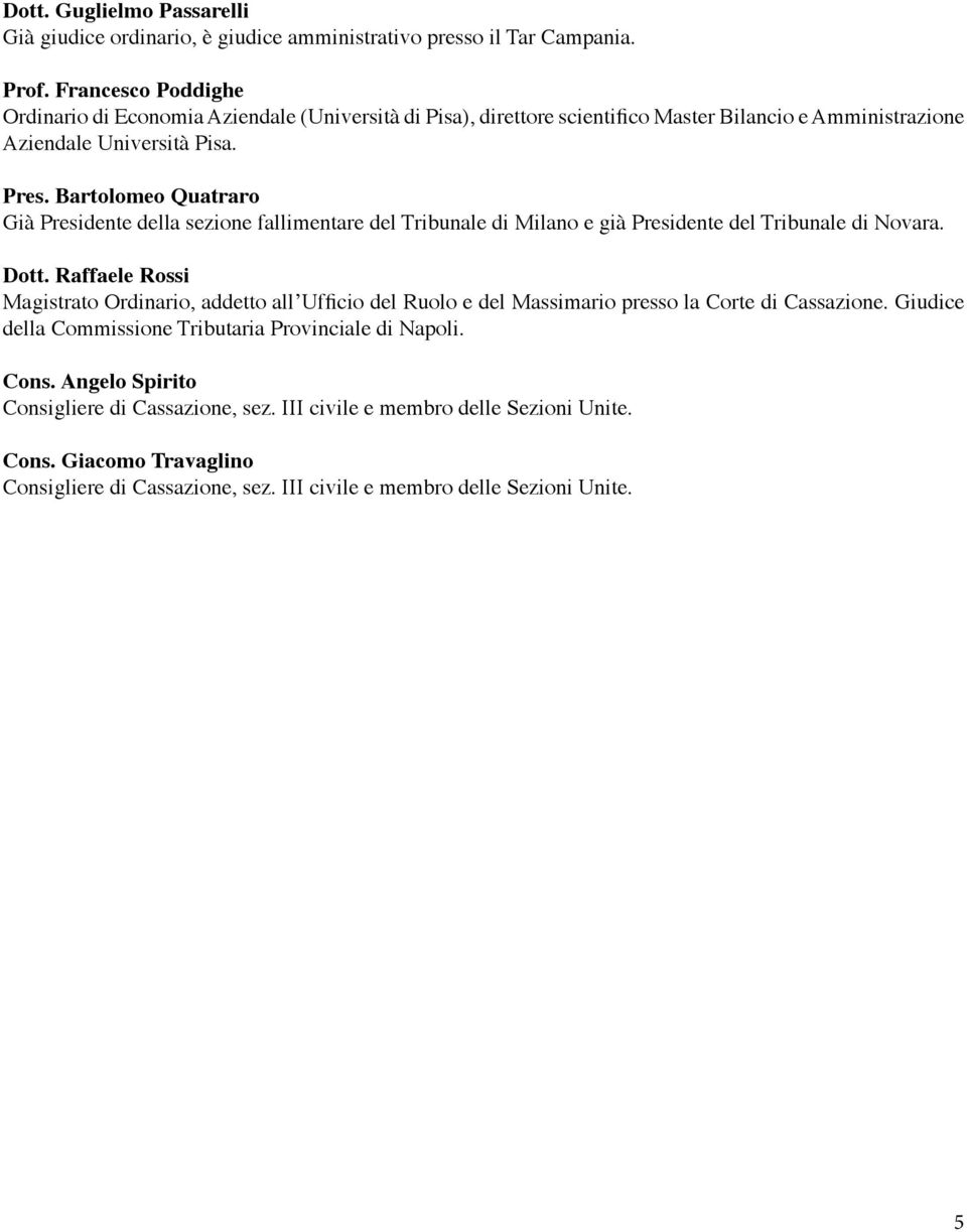 Bartolomeo Quatraro Già Presidente della sezione fallimentare del Tribunale di Milano e già Presidente del Tribunale di Novara. Dott.