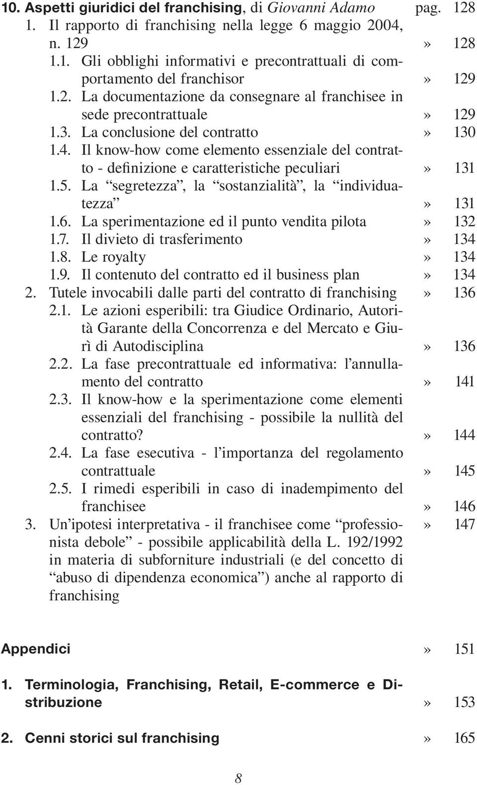 Il know-how come elemento essenziale del contratto - definizione e caratteristiche peculiari 1.5. La segretezza, la sostanzialità, la individuatezza 1.6.