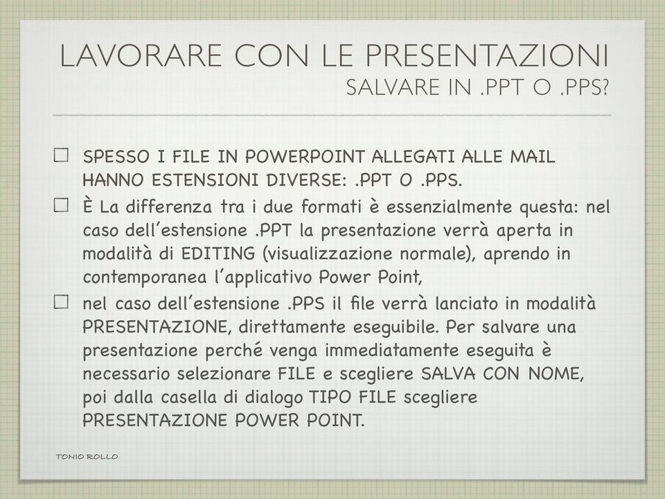 pps il file verrà lanciato in modalità PRESENTAZIONE, direttamente eseguibile.