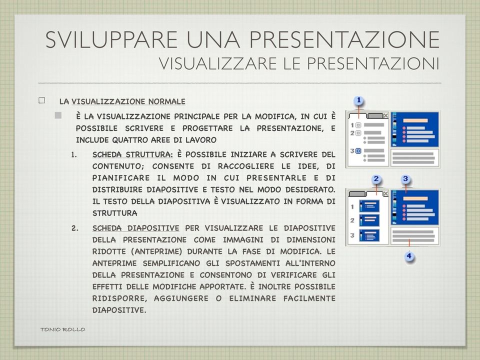 SCHEDA STRUTTURA: È POSSIBILE INIZIARE A SCRIVERE DEL CONTENUTO; CONSENTE DI RACCOGLIERE LE IDEE, DI PIANIFICARE IL MODO IN CUI PRESENTARLE E DI DISTRIBUIRE DIAPOSITIVE E TESTO NEL MODO DESIDERATO.