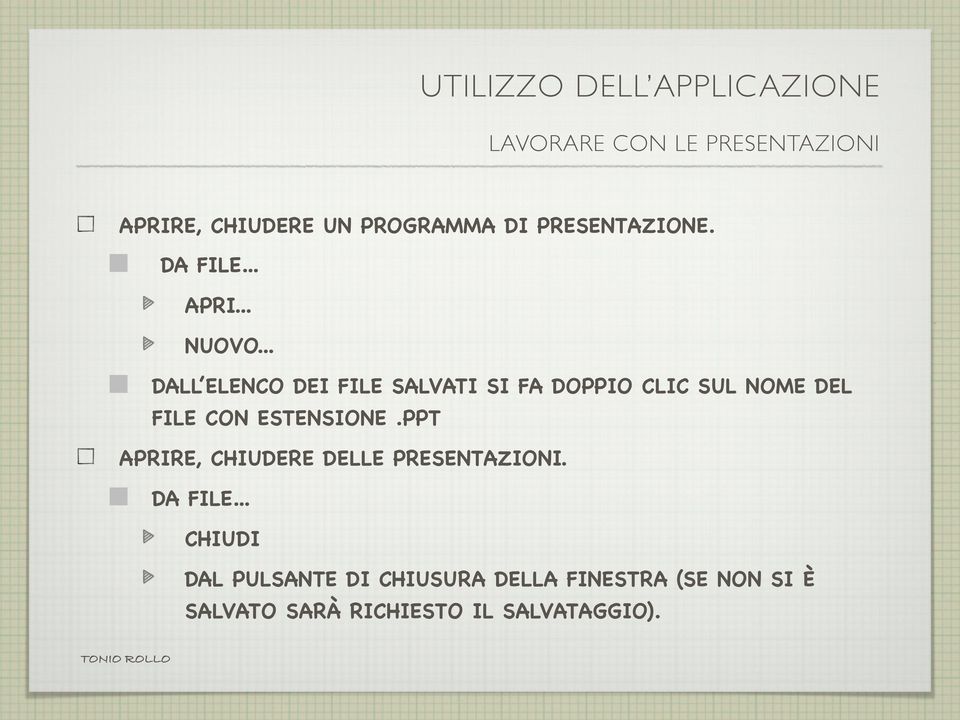 .. DALL ELENCO DEI FILE SALVATI SI FA DOPPIO CLIC SUL NOME DEL FILE CON ESTENSIONE.