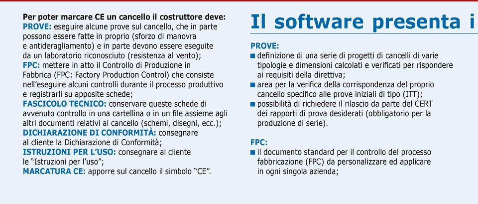 controlli durante il processo produttivo e registrarli su apposite schede; Fascicolo Tecnico: conservare queste schede di avvenuto controllo in una cartellina o in un file assieme agli altri