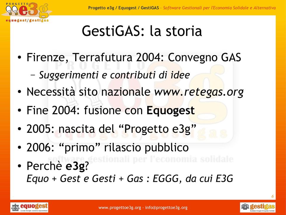 org Fine 2004: fusione con Equogest 2005: nascita del Progetto e3g