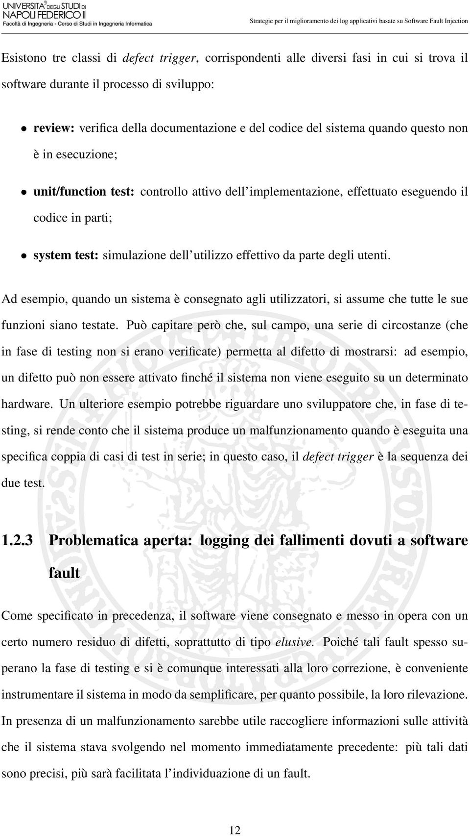 utenti. Ad esempio, quando un sistema è consegnato agli utilizzatori, si assume che tutte le sue funzioni siano testate.