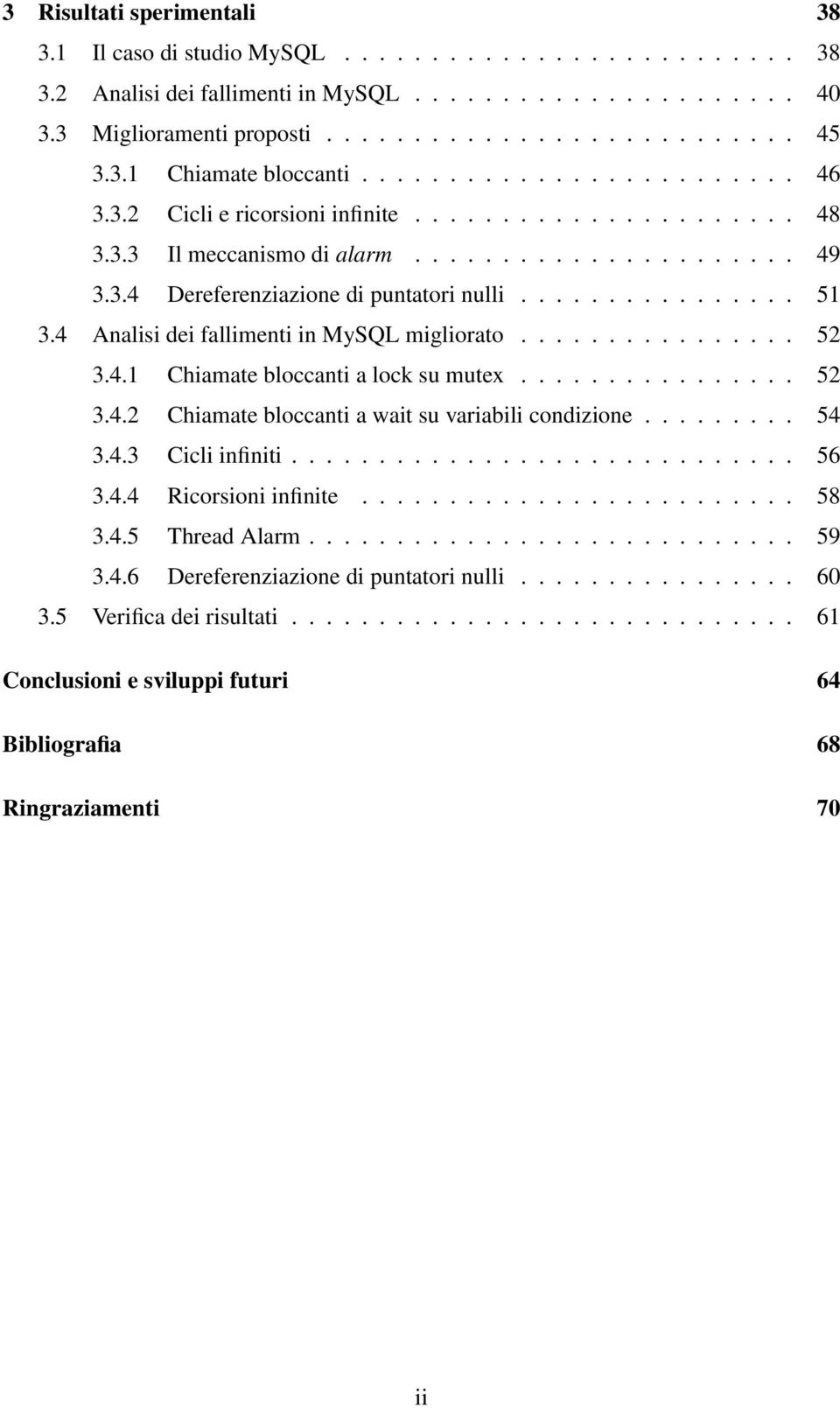 ............... 51 3.4 Analisi dei fallimenti in MySQL migliorato................ 52 3.4.1 Chiamate bloccanti a lock su mutex................ 52 3.4.2 Chiamate bloccanti a wait su variabili condizione.