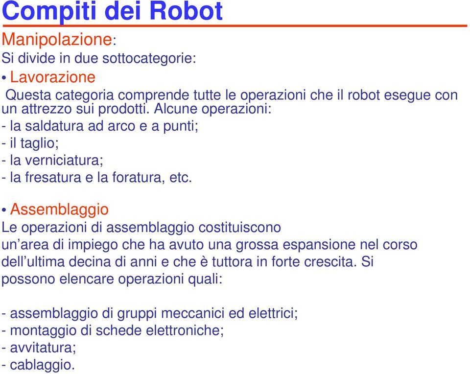 attrezzo sui prodotti. Alcune operazioni: - la saldatura ad arco e a punti; - il taglio; -la verniciatura; - la fresatura e la foratura, etc.