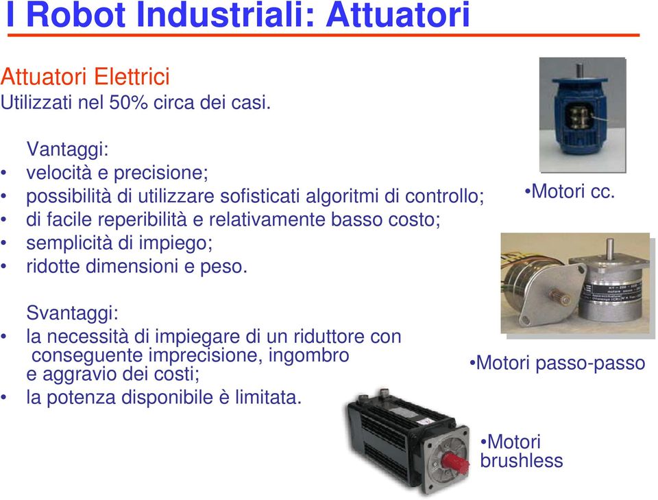 relativamente basso costo; semplicità di impiego; ridotte dimensioni e peso. Motori cc.