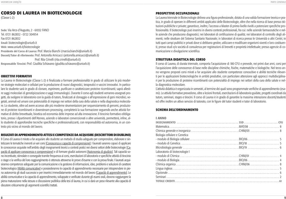 it) Prof. Rita Crinelli (rita.crinelli@uniurb.it) Responsabile Tirocini: Prof. Giuditta Schiavano (giuditta.schiavano@uniurb.