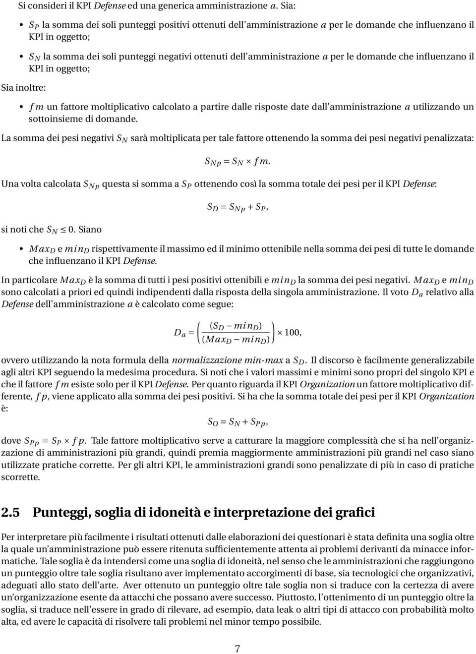 per le domande che influenzano il KPI in oggetto; Sia inoltre: f m un fattore moltiplicativo calcolato a partire dalle risposte date dall amministrazione a utilizzando un sottoinsieme di domande.