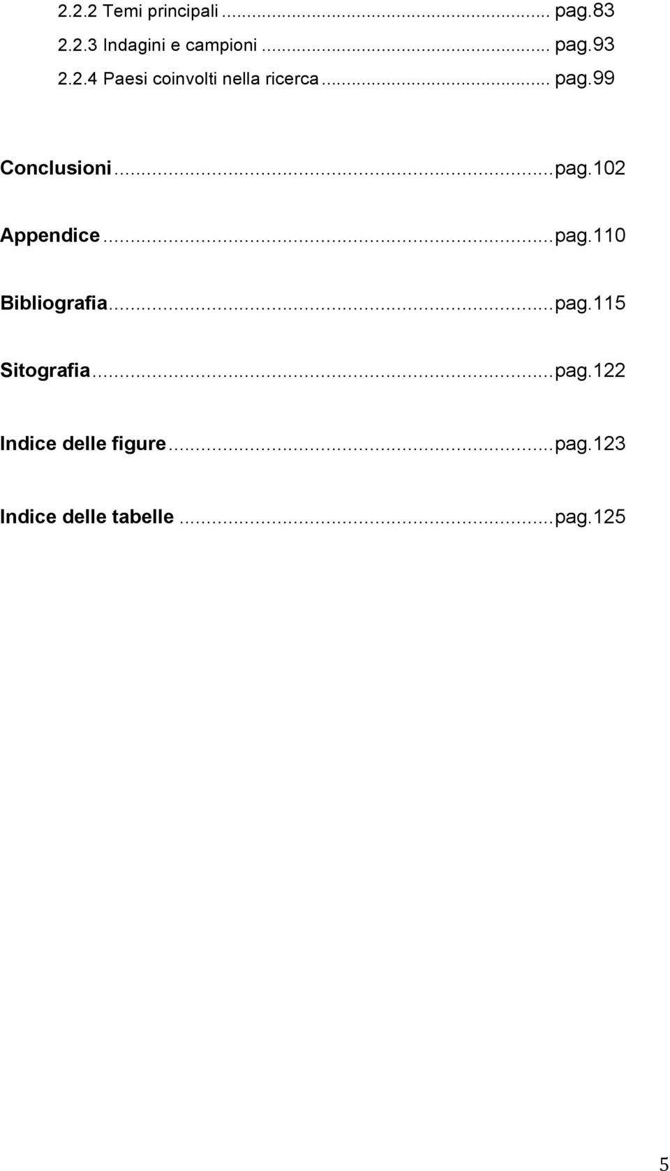 .. pag.110 Bibliografia... pag.115 Sitografia... pag.122 Indice delle figure.