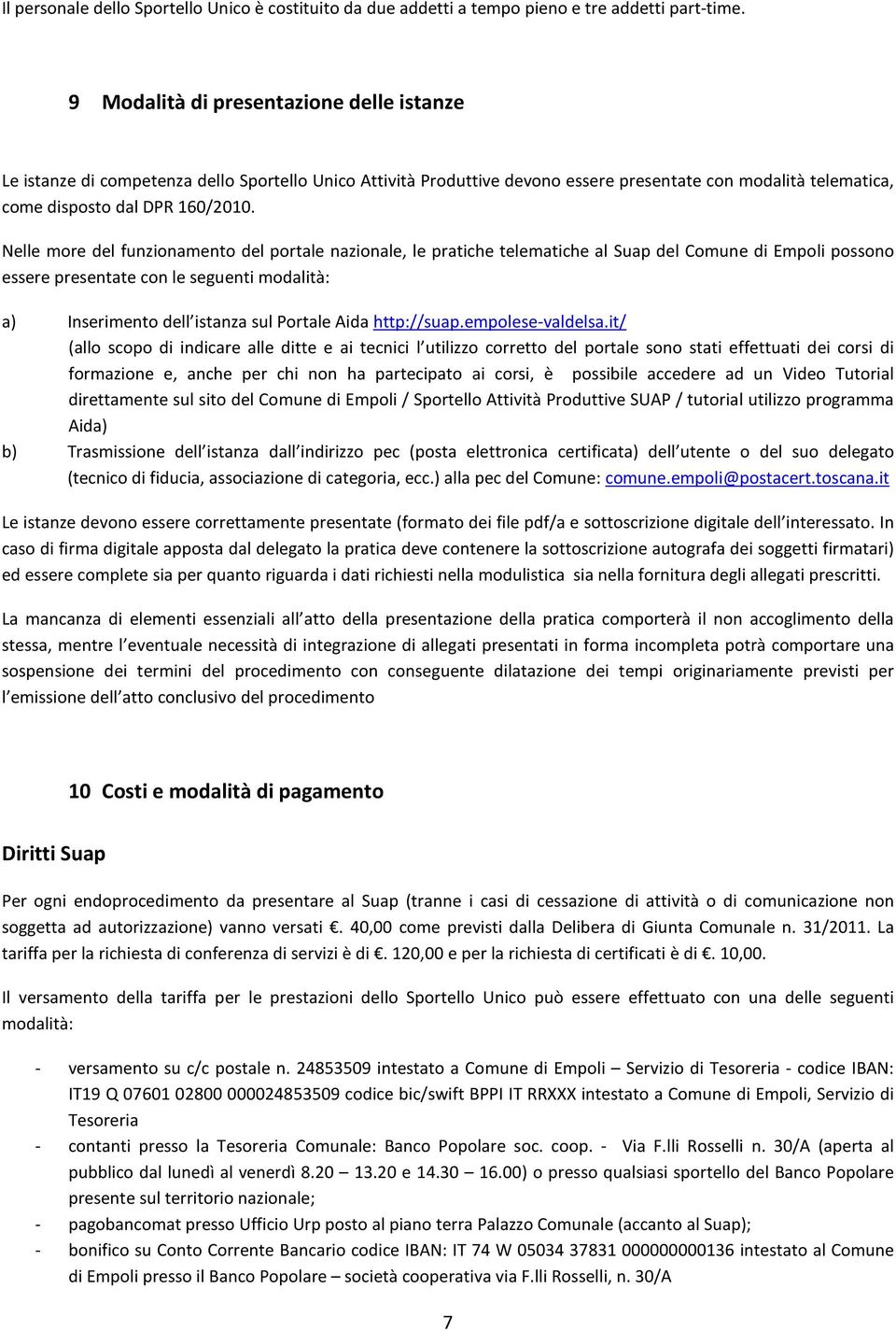 Nelle more del funzionamento del portale nazionale, le pratiche telematiche al Suap del Comune di Empoli possono essere presentate con le seguenti modalità: a) Inserimento dell istanza sul Portale