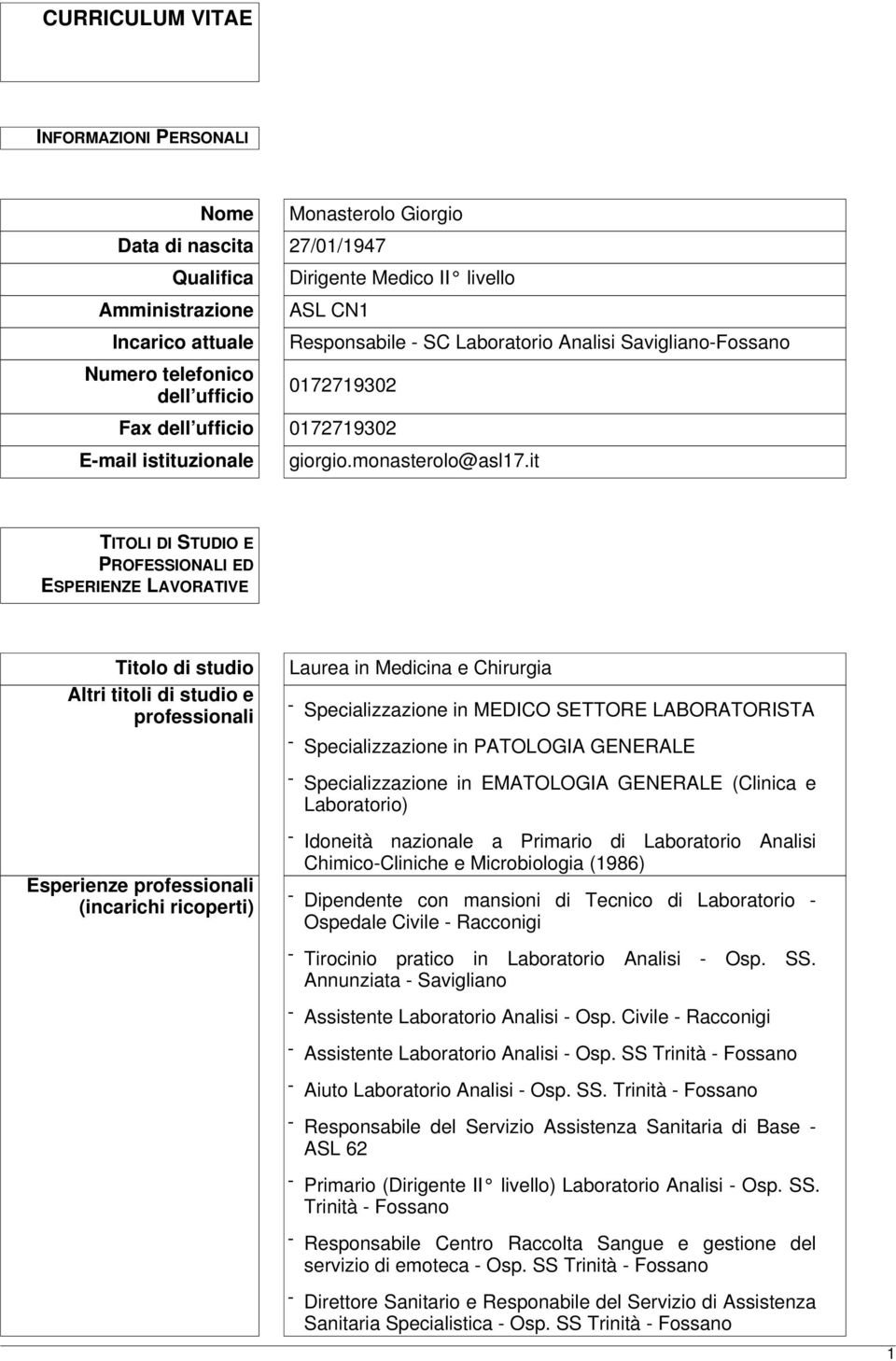 it TITOLI DI STUDIO E PROFESSIONALI ED ESPERIENZE LAVORATIVE Titolo di studio Altri titoli di studio e professionali Laurea in Medicina e Chirurgia - Specializzazione in MEDICO SETTORE LABORATORISTA