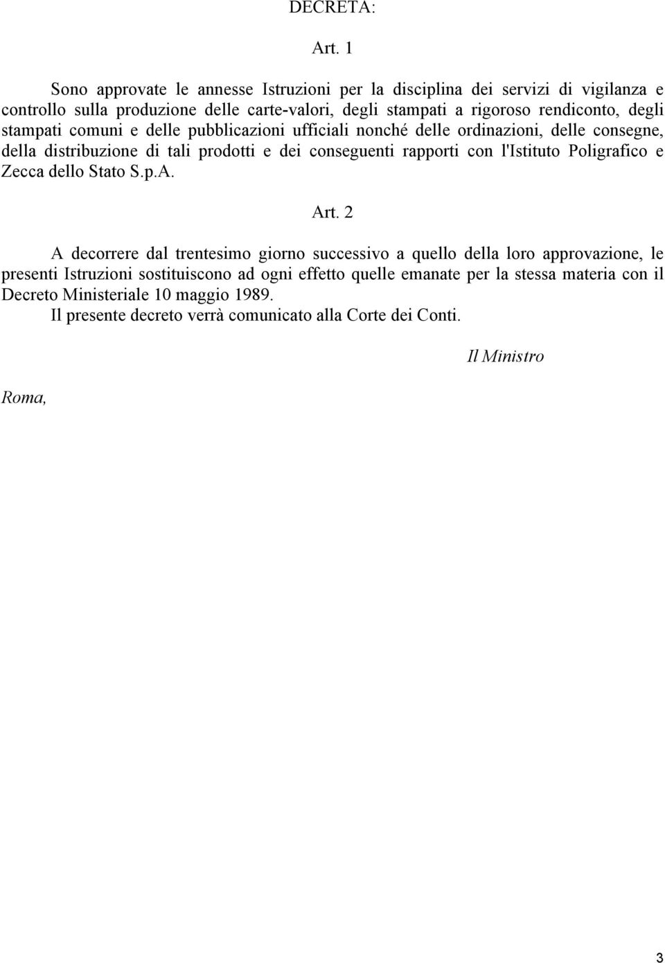 degli stampati comuni e delle pubblicazioni ufficiali nonché delle ordinazioni, delle consegne, della distribuzione di tali prodotti e dei conseguenti rapporti con