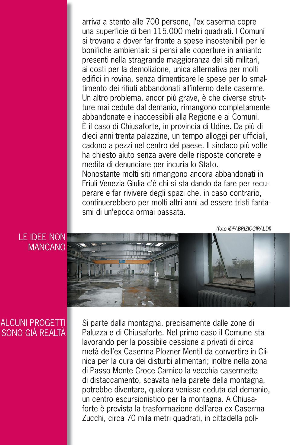 demolizione, unica alternativa per molti edifi ci in rovina, senza dimenticare le spese per lo smaltimento dei rifi uti abbandonati all interno delle caserme.