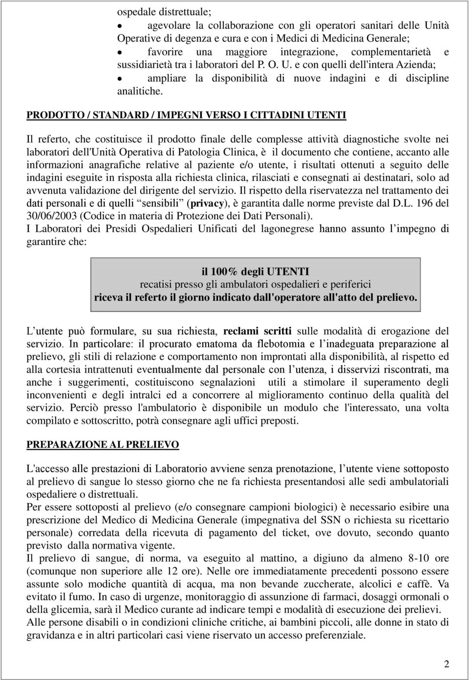 PRODOTTO / STANDARD / IMPEGNI VERSO I CITTADINI UTENTI Il referto, che costituisce il prodotto finale delle complesse attività diagnostiche svolte nei laboratori dell'unità Operativa di Patologia