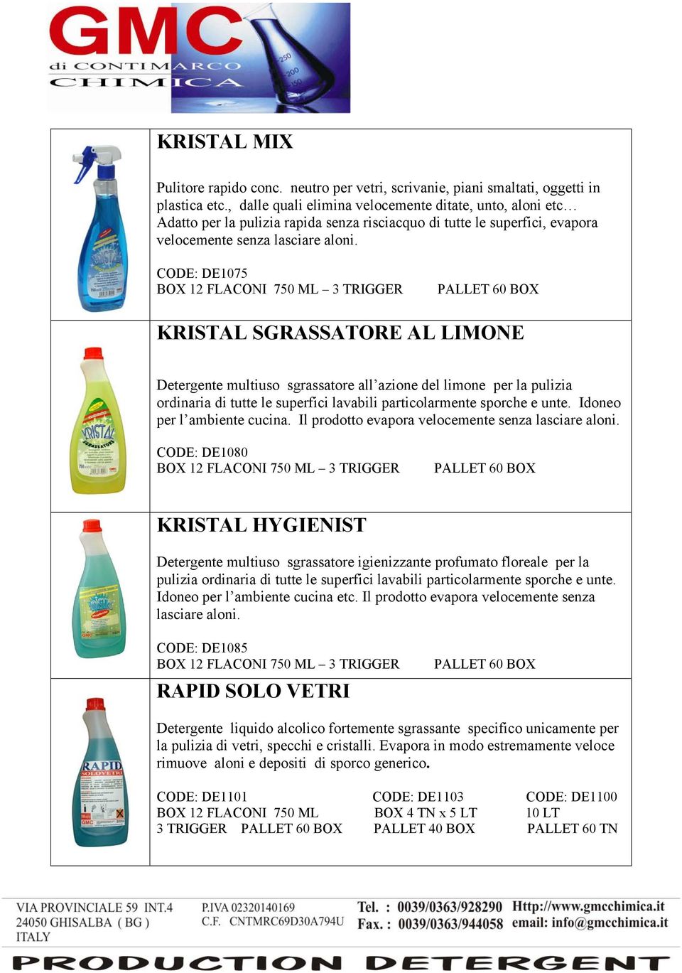 CODE: DE1075 BOX 12 FLACONI 750 ML 3 TRIGGER PALLET 60 BOX KRISTAL SGRASSATORE AL LIMONE Detergente multiuso sgrassatore all azione del limone per la pulizia ordinaria di tutte le superfici lavabili