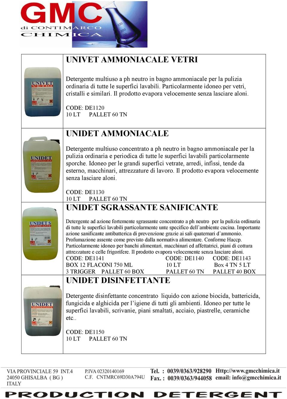 CODE: DE1120 UNIDET AMMONIACALE Detergente multiuso concentrato a ph neutro in bagno ammoniacale per la pulizia ordinaria e periodica di tutte le superfici lavabili particolarmente sporche.