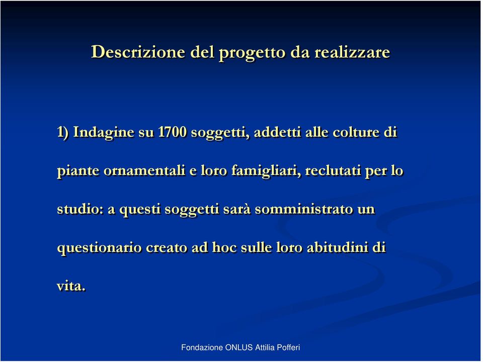 famigliari, reclutati per lo studio: a questi soggetti sarà