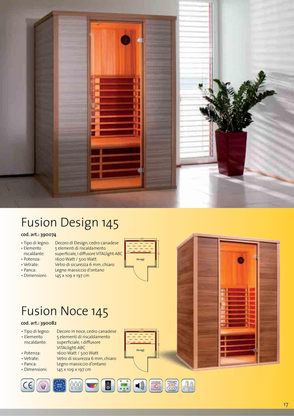 / 500 Watt Vetrate: Vetro di sicurezza 6 mm, chiaro Panca: Legno massiccio d ontano Dimensioni: 145 x 109 x 197 cm 145 H=197 109 Fusion Noce 145 cod. art.