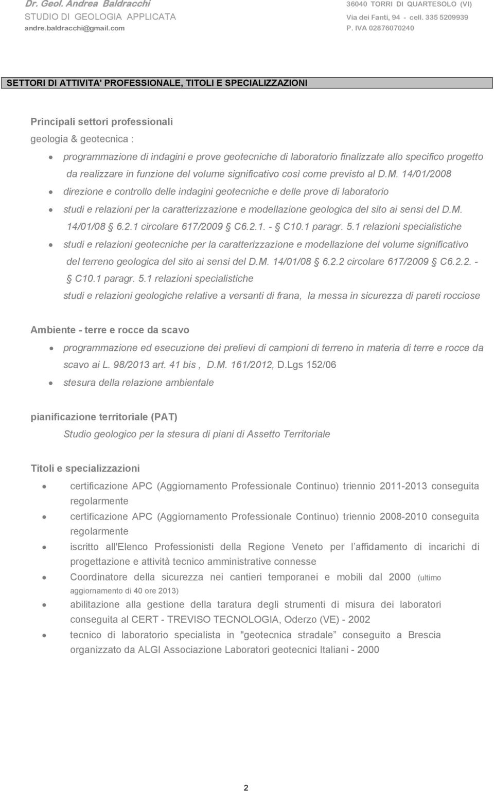 14/01/2008 direzione e controllo delle indagini geotecniche e delle prove di laboratorio studi e relazioni per la caratterizzazione e modellazione geologica del sito ai sensi del D.M. 14/01/08 6.2.1 circolare 617/2009 C6.