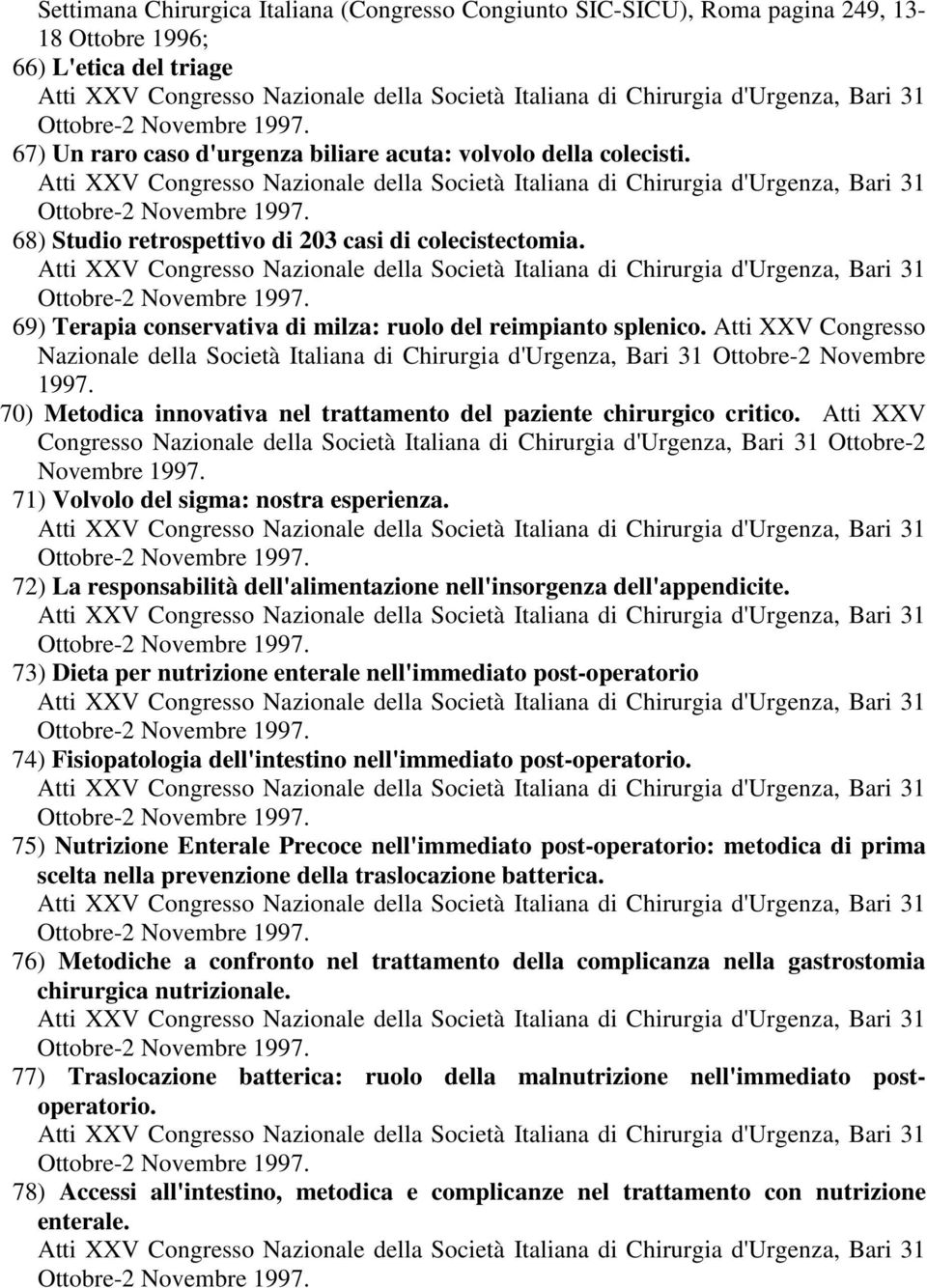 Atti XXV Congresso Nazionale della Società Italiana di Chirurgia d'urgenza, Bari 31 Ottobre-2 Novembre 1997. 70) Metodica innovativa nel trattamento del paziente chirurgico critico.