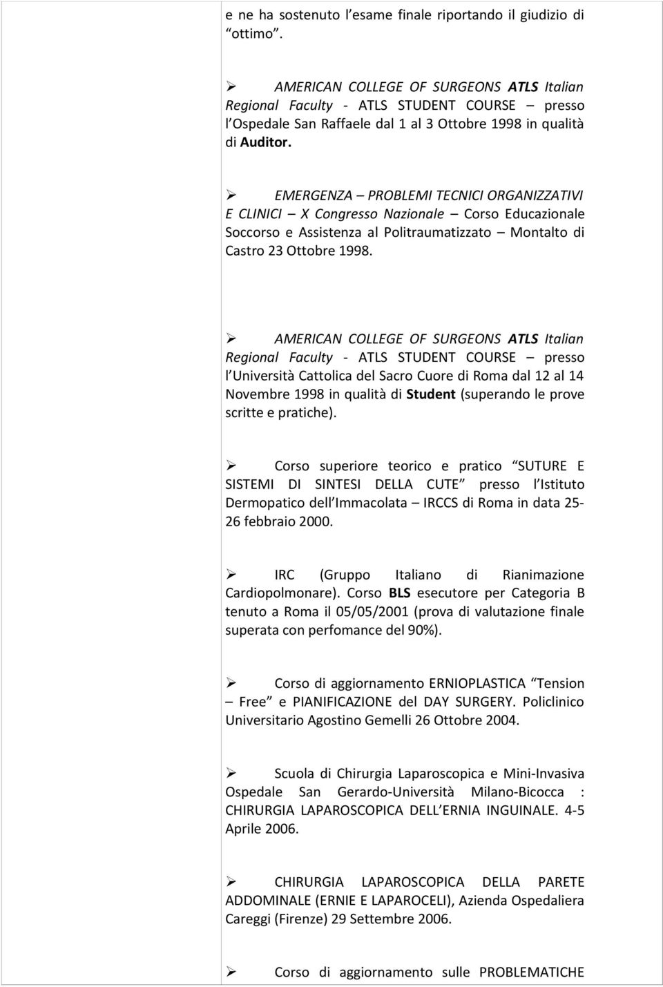 EMERGENZA PROBLEMI TECNICI ORGANIZZATIVI E CLINICI X Congresso Nazionale Corso Educazionale Soccorso e Assistenza al Politraumatizzato Montalto di Castro 23 Ottobre 1998.