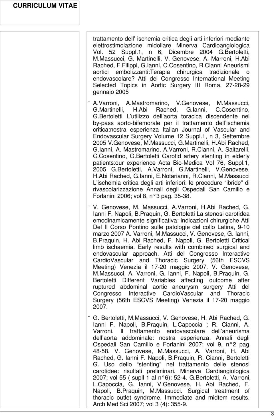 Atti del Congresso International Meeting Selected Topics in Aortic Surgery III Roma, 27-28-29 gennaio 2005 - A.Varroni, A.Mastromarino, V.Genovese, M.Massucci, G.Martinelli, H.Abi Rached, G.Ianni, C.