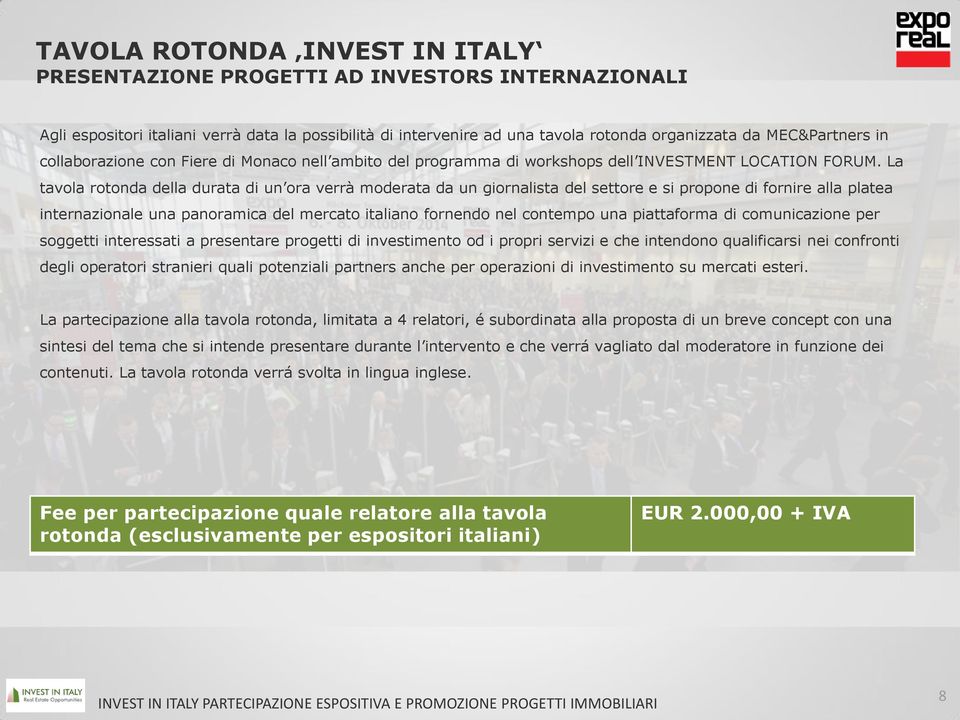 La tavola rotonda della durata di un ora verrà moderata da un giornalista del settore e si propone di fornire alla platea internazionale una panoramica del mercato italiano fornendo nel contempo una