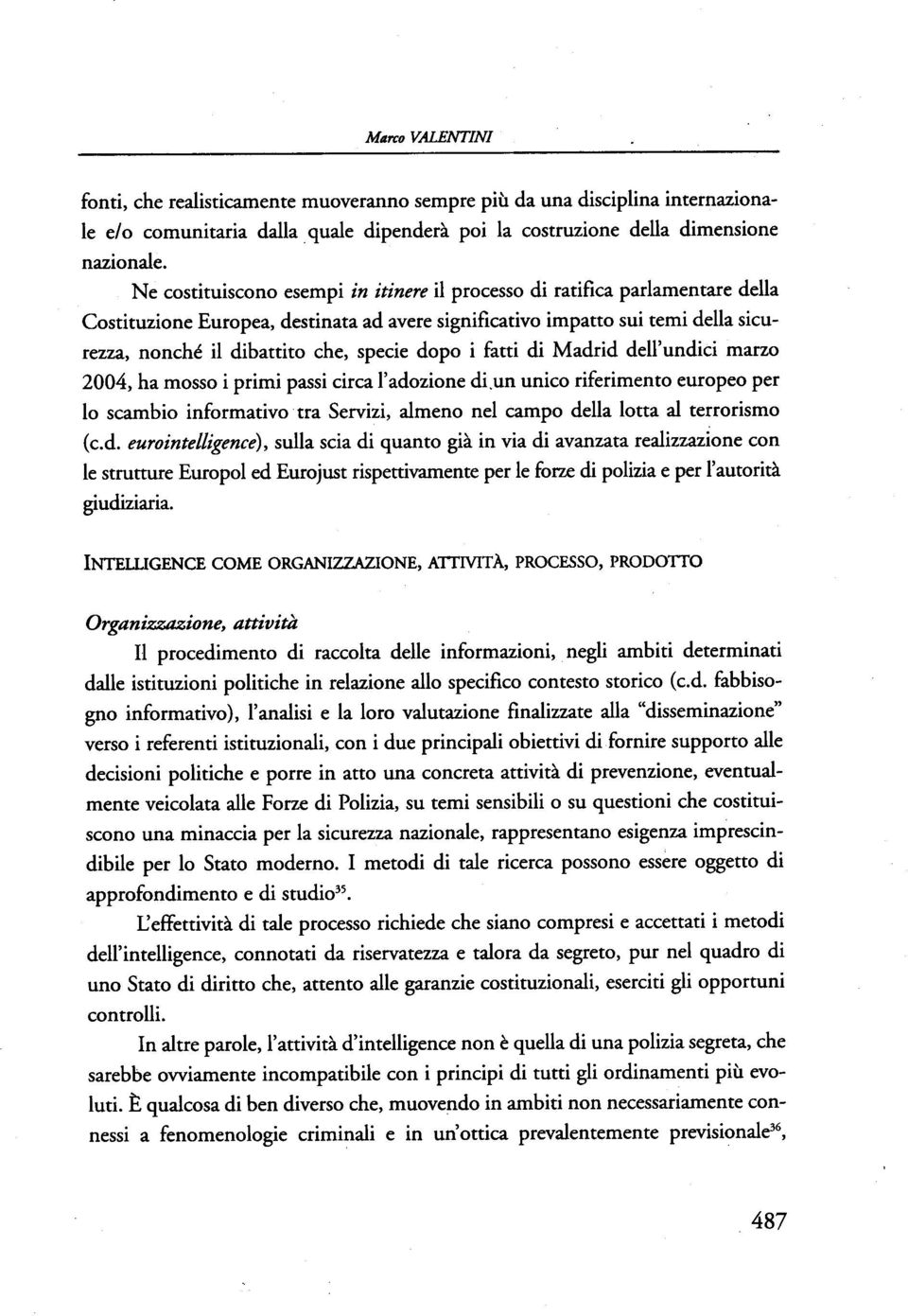 dopo i fatti di Madrid dell'undici marzo 2004, ha mosso i primi passi circa l'adozione di.