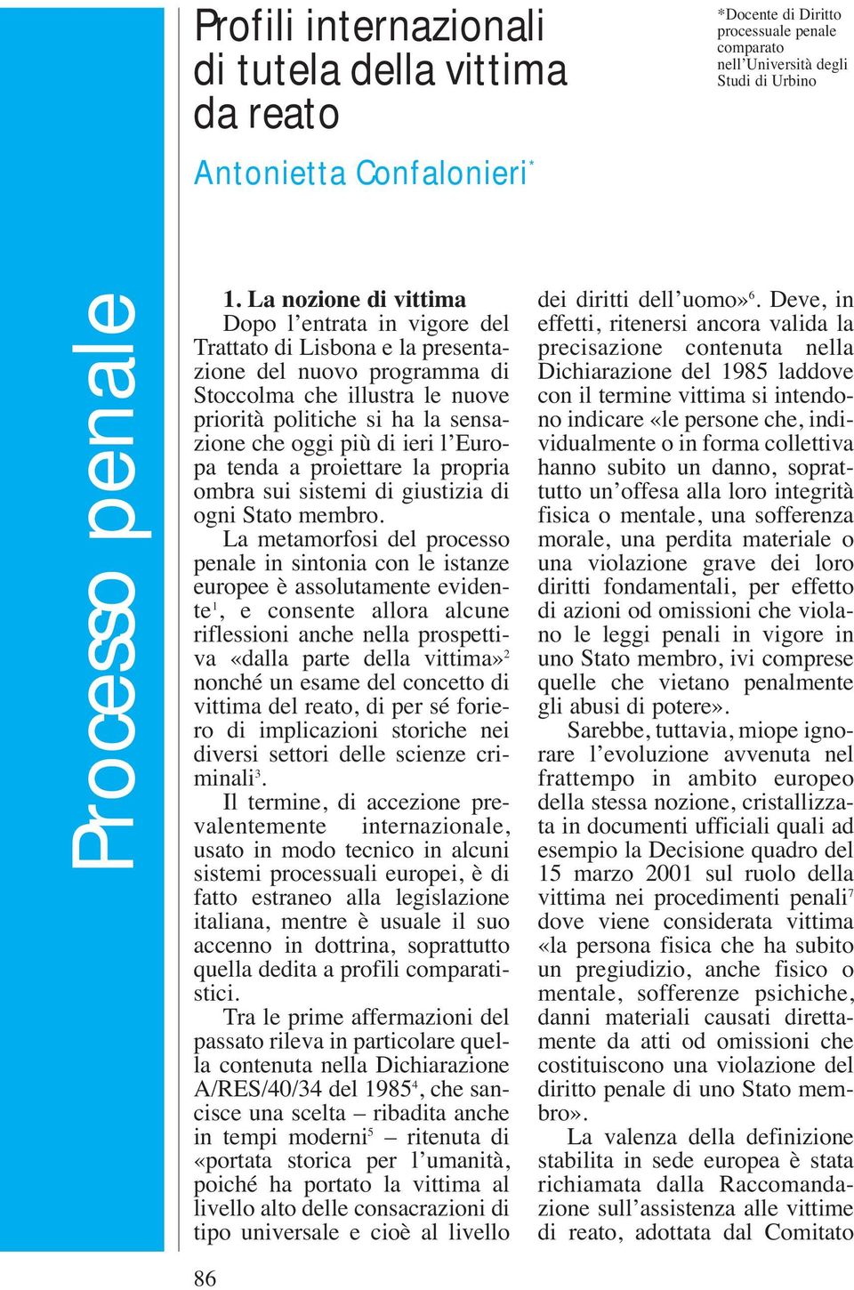 ieri l Europa tenda a proiettare la propria ombra sui sistemi di giustizia di ogni Stato membro.