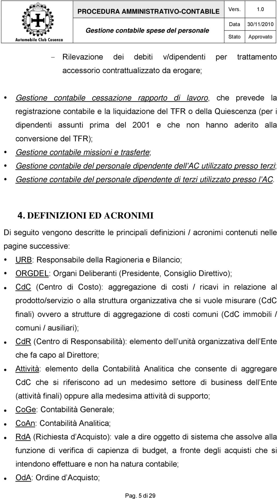 personale dipendente dell AC utilizzato presso terzi; Gestione contabile del personale dipendente di terzi utilizzato presso l AC. 4.