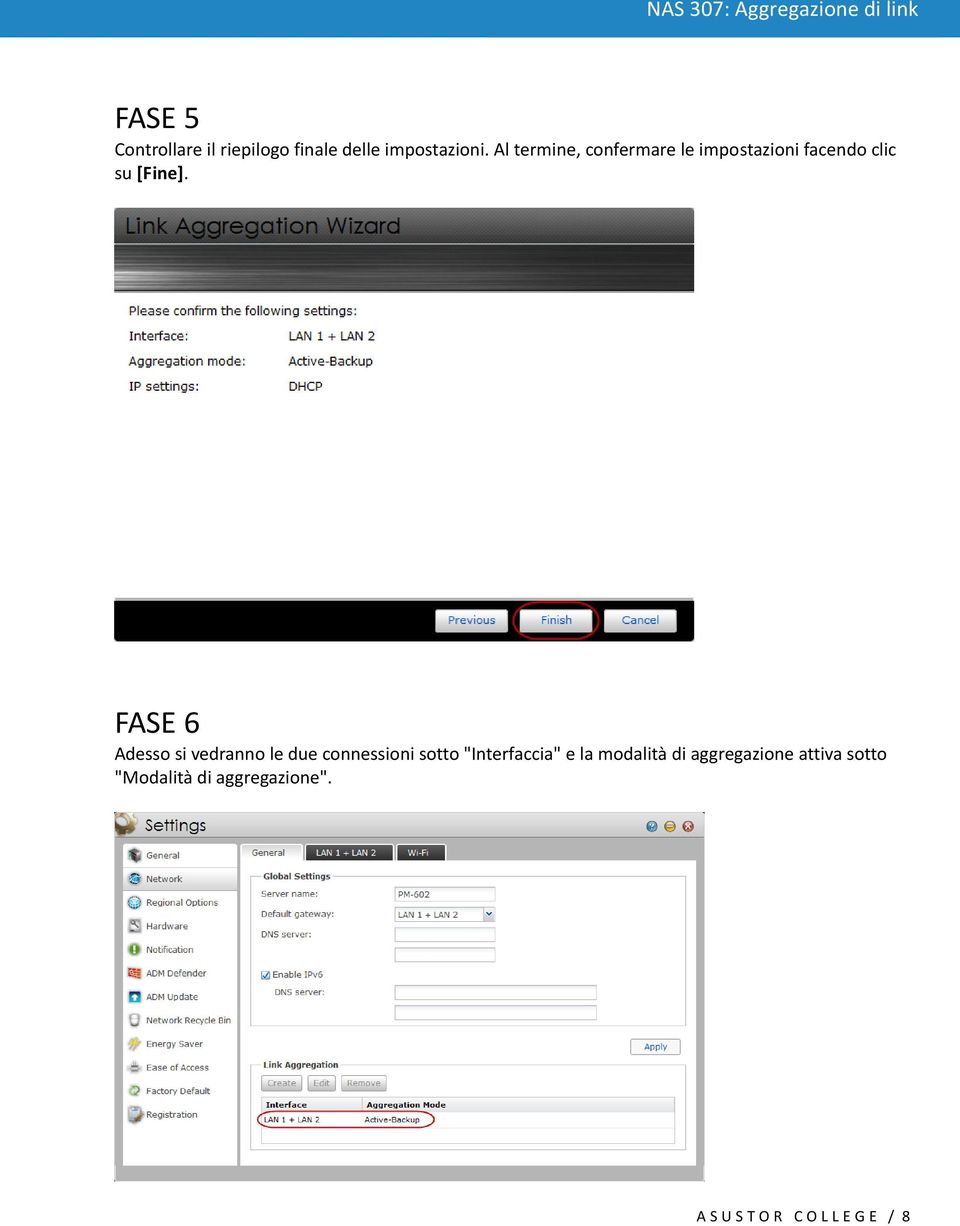 FASE 6 Adesso si vedranno le due connessioni sotto "Interfaccia" e la