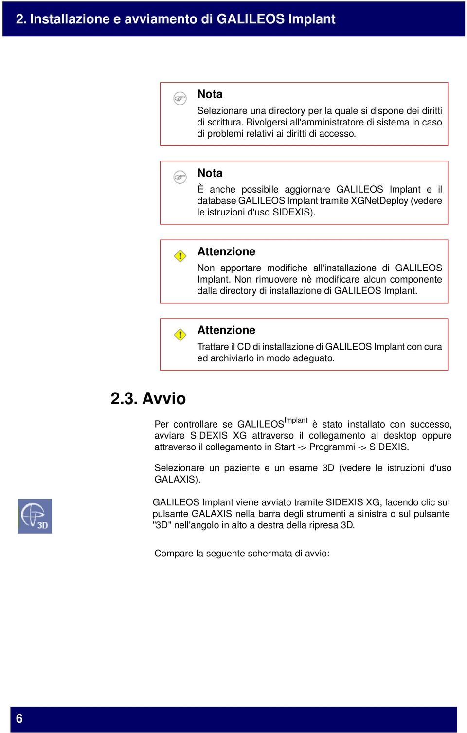 Nota È anche possibile aggiornare GALILEOS Implant e il database GALILEOS Implant tramite XGNetDeploy (vedere le istruzioni d'uso SIDEXIS).