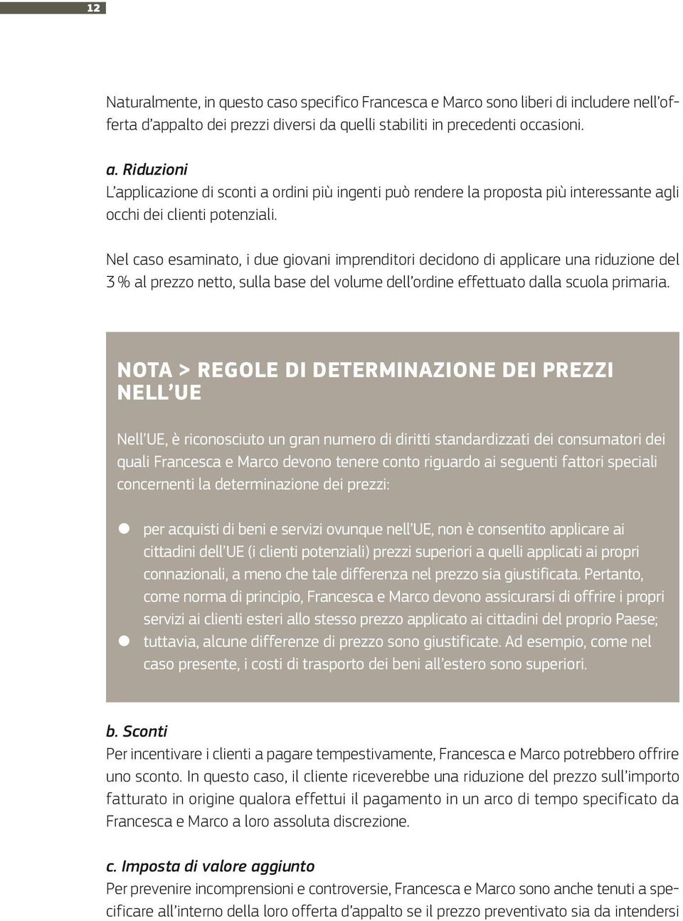 Riduzioni L applicazione di sconti a ordini più ingenti può rendere la proposta più interessante agli occhi dei clienti potenziali.