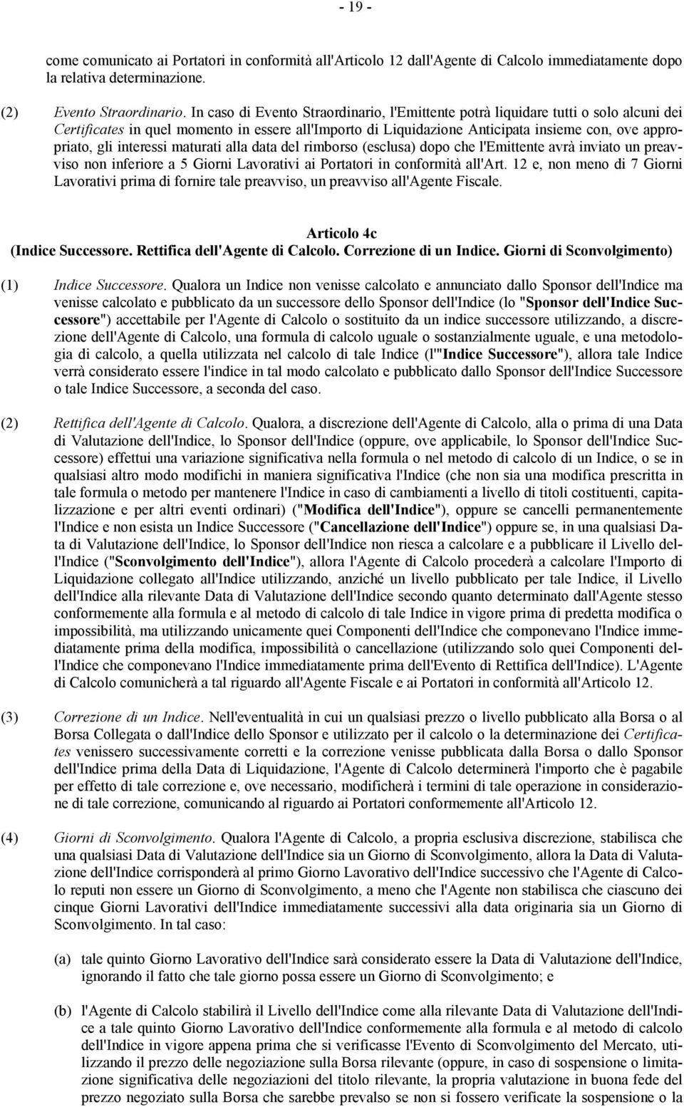 interessi maturati alla data del rimborso (esclusa) dopo che l'emittente avrà inviato un preavviso non inferiore a 5 Giorni Lavorativi ai Portatori in conformità all'art.