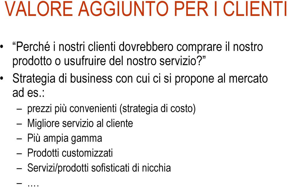 Strategia di business con cui ci si propone al mercato ad es.