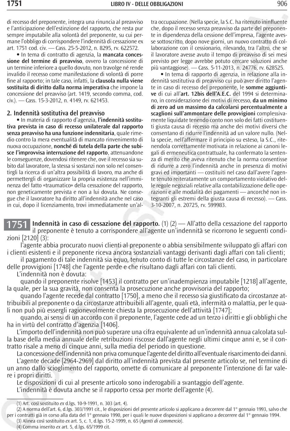 In tema di contratto di agenzia, la mancata concessione del termine di preavviso, ovvero la concessione di un termine inferiore a quello dovuto, non travolge né rende invalido il recesso come