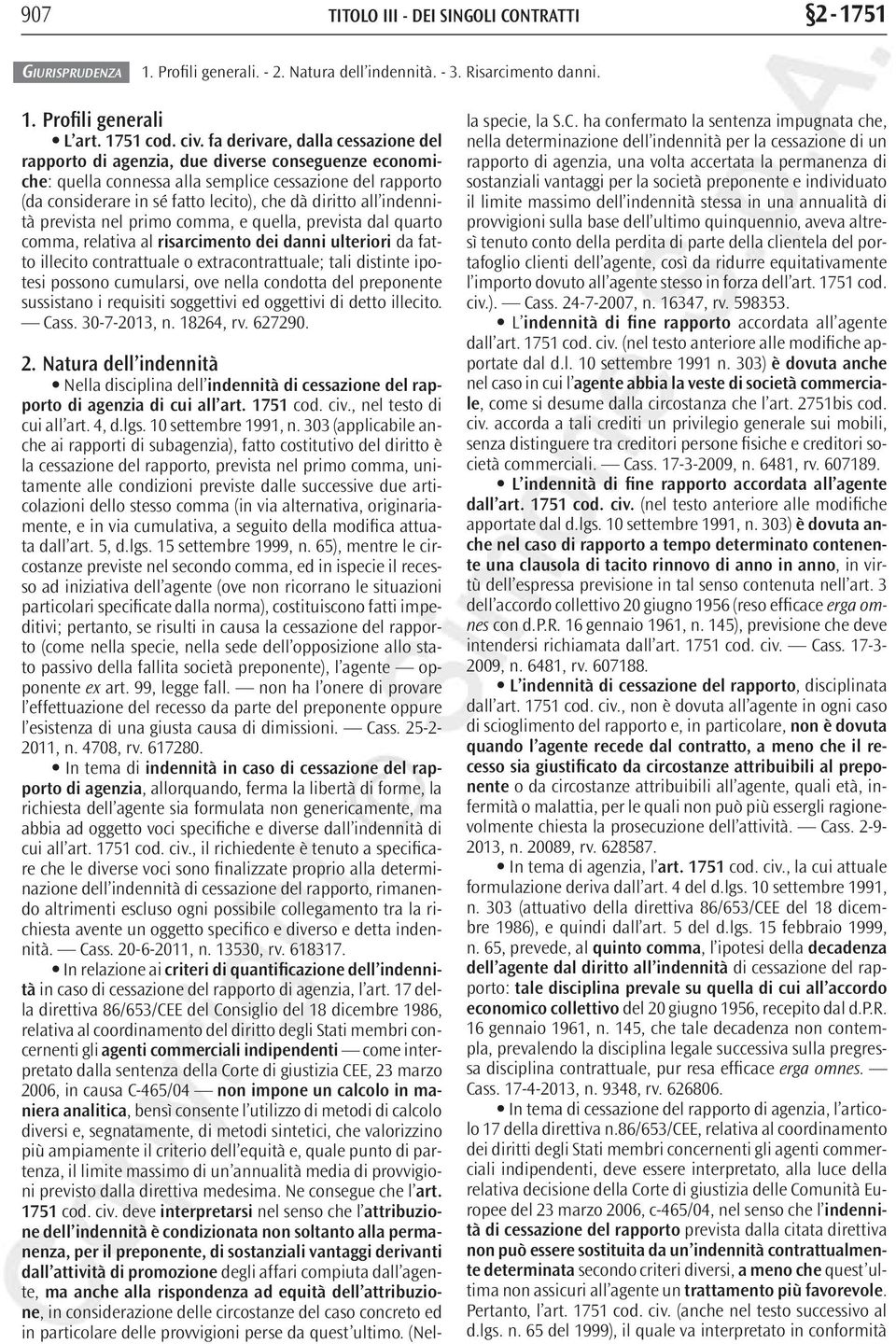 all indennità prevista nel primo comma, e quella, prevista dal quarto comma, relativa al risarcimento dei danni ulteriori da fatto illecito contrattuale o extracontrattuale; tali distinte ipotesi