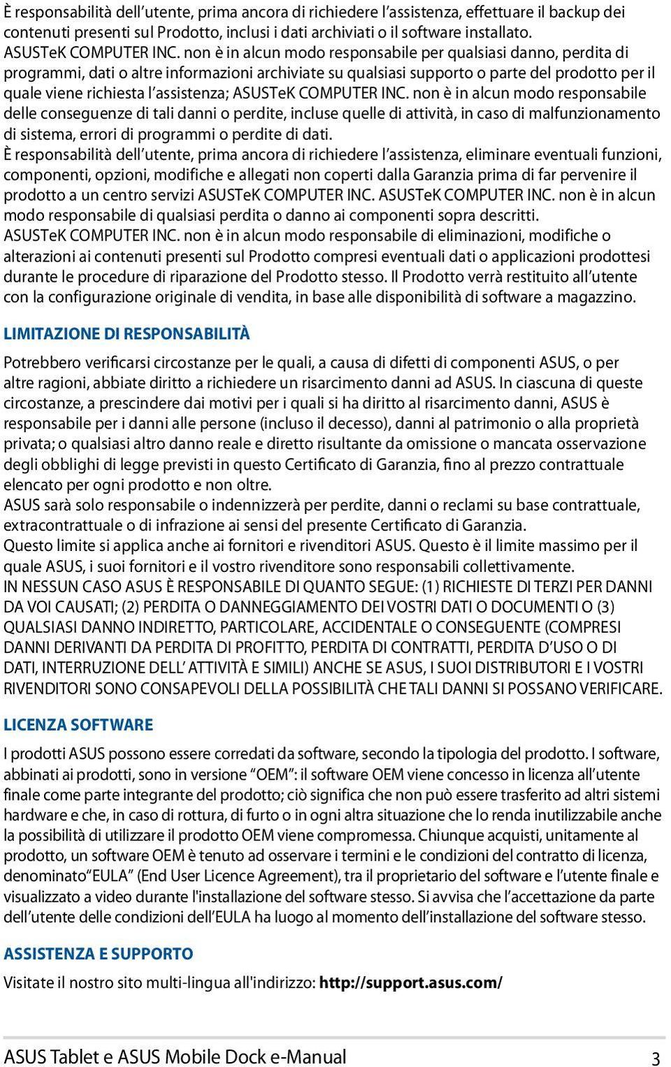 non è in alcun modo responsabile per qualsiasi danno, perdita di programmi, dati o altre informazioni archiviate su qualsiasi supporto o parte del prodotto per il quale viene richiesta l assistenza; 