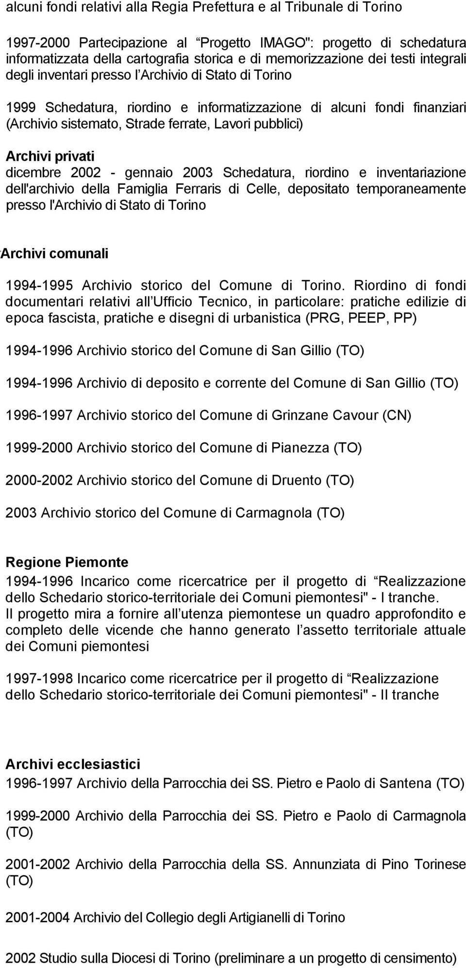 Archivi privati dicembre 2002 - gennaio 2003 Schedatura, riordino e inventariazione dell'archivio della Famiglia Ferraris di Celle, depositato temporaneamente presso l'archivio di Stato di Torino