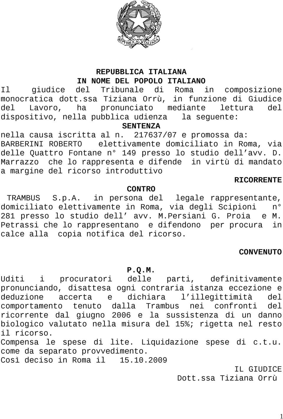 217637/07 e promossa da: BARBERINI ROBERTO elettivamente domiciliato in Roma, via delle Quattro Fontane n 149 presso lo studio dell avv. D.