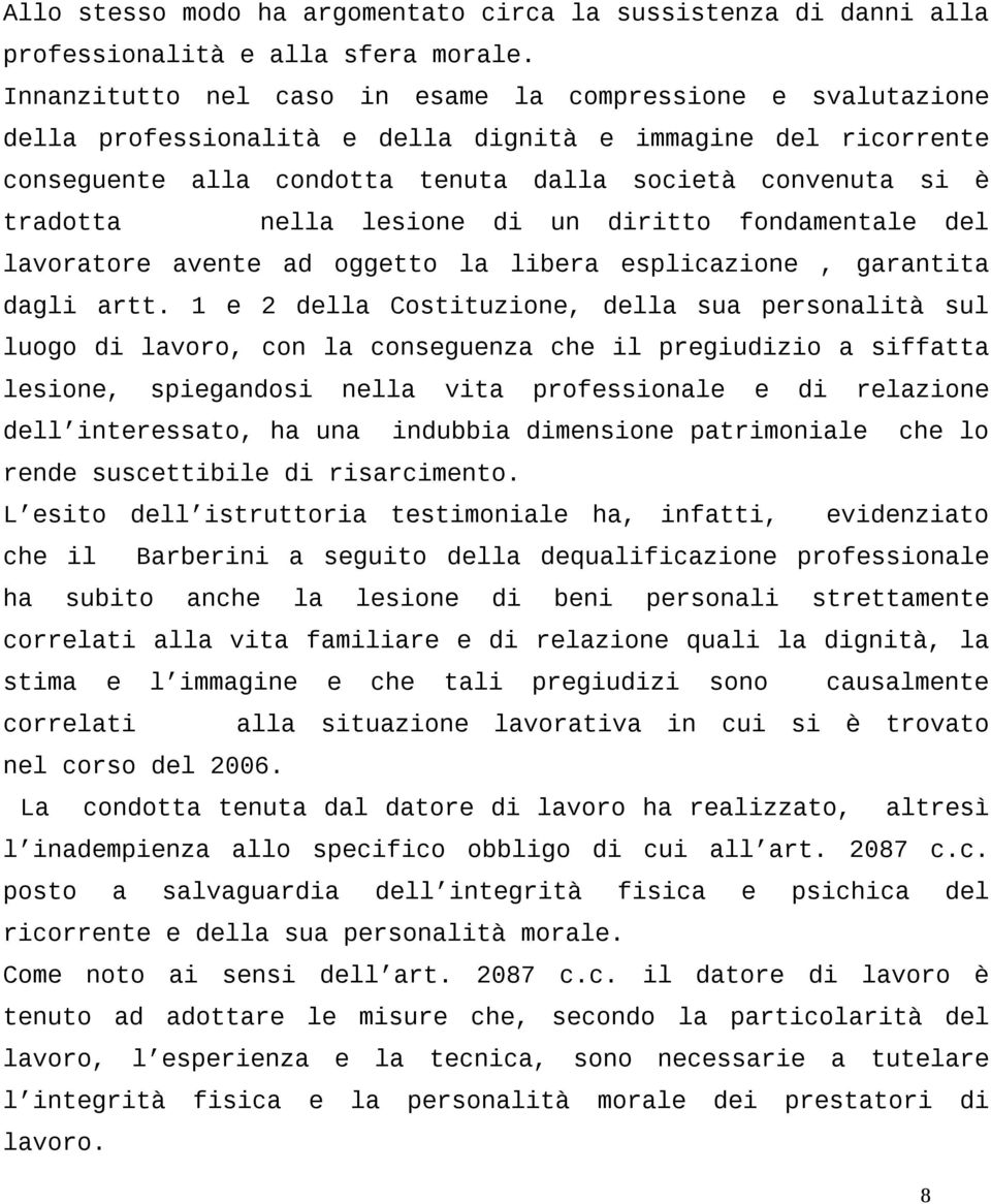 nella lesione di un diritto fondamentale del lavoratore avente ad oggetto la libera esplicazione, garantita dagli artt.