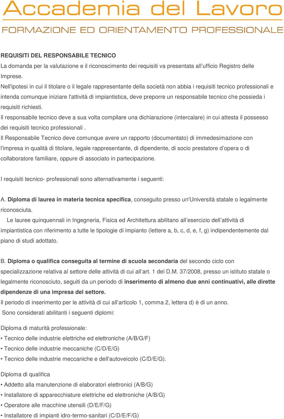 responsabile tecnico che possieda i requisiti richiesti.