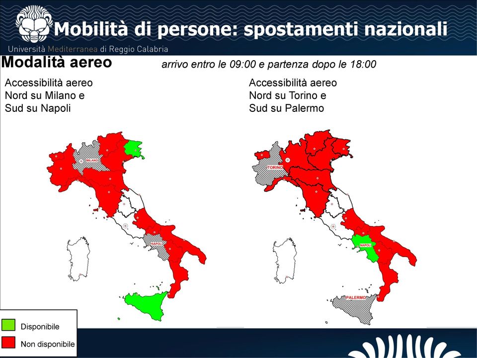 entro le 09:00 e partenza dopo le 18:00 Accessibilità