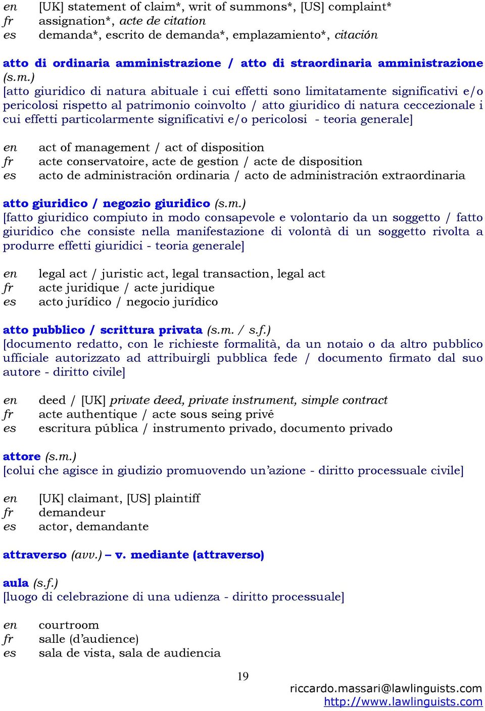 effetti particolarmte significativi e/o pericolosi - teoria gerale] act of managemt / act of disposition acte conservatoire, acte de gtion / acte de disposition acto de administración ordinaria /