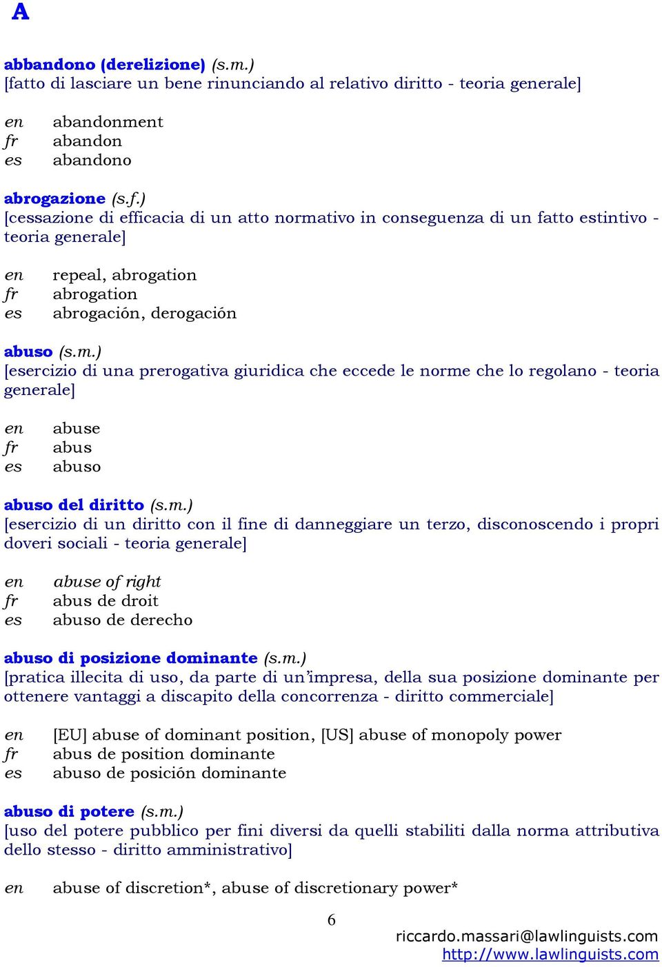 m.) [pratica illecita di uso, da parte di un impra, della sua posizione dominante per ottere vantaggi a discapito della concorrza - diritto commerciale] [EU] abuse of dominant position, [US] abuse of