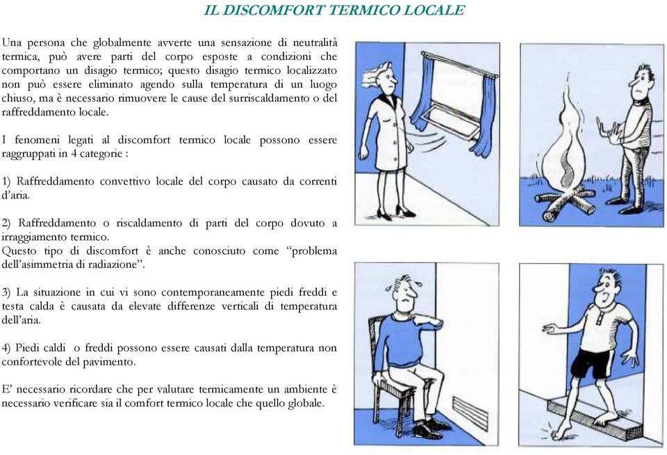 I fenomeni legati al discomfort termico locale possono essere raggruppati in 4 categorie : 1) Raffreddamento convettivo locale del corpo causato da correnti d aria.